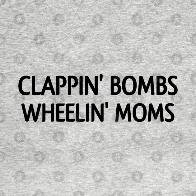 Clappin bombs wheelin mom's by Captainstore